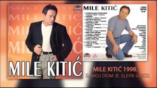 Mile Kitic  Moj dom je slepa ulica  Audio 1998 [upl. by Nelad789]