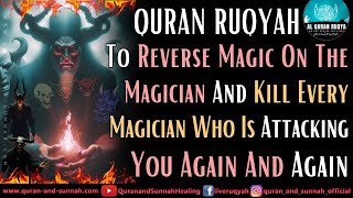 Ruqyah To Reverse Magic On The Magician And Kill Every Magician Who Is Attacking You Again And Again [upl. by Arianie]