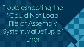 Troubleshooting the quotCould Not Load File or Assembly SystemValueTuplequot Error [upl. by Richards]