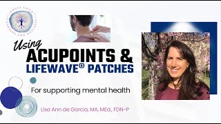 How to Use Acupoints amp LifeWave Patches to Support Mental Health [upl. by Kcyrred80]