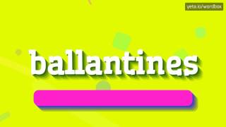 HOW TO SAY BALLANTINES ballantines [upl. by Mullac]