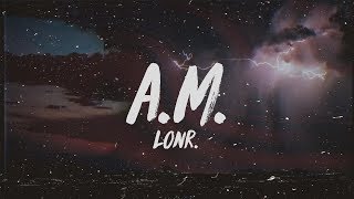 Lonr  AM Lyrics [upl. by Wilcox]