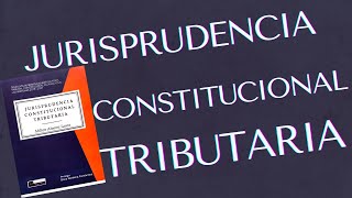 JURISPRUDENCIA CONSTITUCIONAL TRIBUTARIA [upl. by Jacquelynn275]