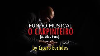 Fundo Musical O Carpinteiro Orações Pregações e Reflexões AVilas Boas by Cicero Euclides [upl. by Leoni]