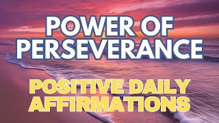 Power of PERSEVERANCE ✨ POWERFUL POSITIVE DAILY AFFIRMATIONS [upl. by Enenstein]