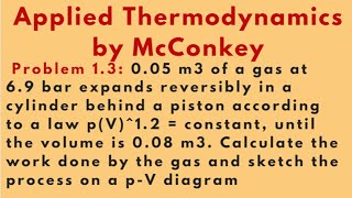 Find Work Done for thermodynamics process Problem 13 Applied Thermodynamics by McConkey [upl. by Wernher]