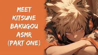 Meet Kitsune Bakugou ASMR Part One  Bakugou x Listener [upl. by Yanat]