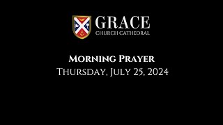 Grace Church Cathedral Morning Prayer July 25 2024 [upl. by Lleze]