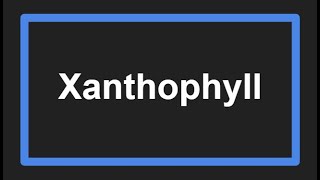 Meaning of Xanthophyll [upl. by Beitris814]