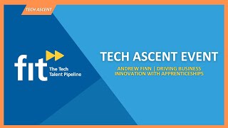 FIT TECH ASCENT  Andrew Finn  Driving Business Innovation with Apprenticeships [upl. by Iams]