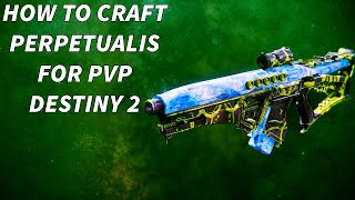 HOW I WOULD CRAFT A GOD ROLL PVP PERPETUALIS  Destiny 2 How to Craft [upl. by Esteban788]