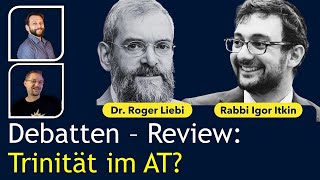 DEBATTENREVIEW Lehrt das AT die Trinität Roger Liebi vs Rabbi Igor Itkin [upl. by Aenat]