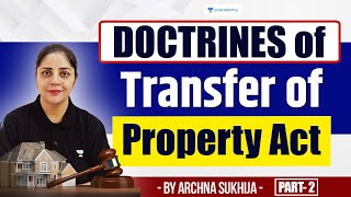 Doctrines of Transfer of Property Act  Part 2  Archna Sukhija  Unacademy Judiciary [upl. by Malvie]