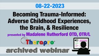 Therapro Webinar Becoming TraumaInformed Adverse Childhood Experiences the Brain amp Resilience [upl. by Oribella643]