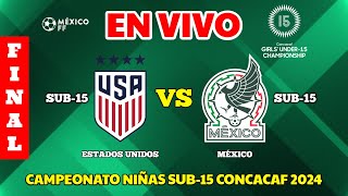 🔴 EN VIVO  Estados Unidos Sub15 vs México Sub15  FINAL  Campeonato de Niñas Sub15 de Concacaf [upl. by Joete241]