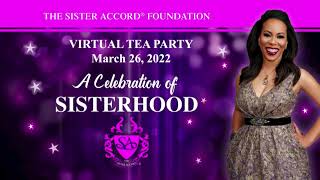 The Sister Accord®️ Foundation  Celebration Of Sisterhood Virtual Tea Party Held On March 26 2022 [upl. by Duarte688]