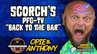 Opie amp Anthony  Scorchs PFG TV  Back to the Bar  Apr 2011 [upl. by Nnawtna]