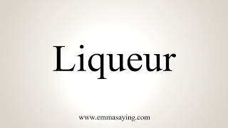 How To Pronounce Liqueur [upl. by Hedley]