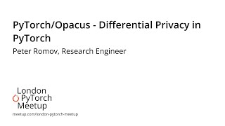 PyTorchOpacus  Differential Privacy in PyTorch  Peter Romov  PyTorch Meetup 17 [upl. by Rabka]