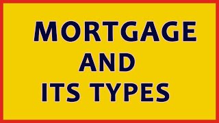 Mortgage And Its Types [upl. by Chapman]