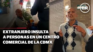 Extranjero insulta a personas en centro comercial de la colonia Roma [upl. by Ahtelra]