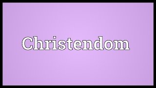 Christendom Meaning [upl. by Phares]