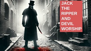 Jack the Ripper and Devil Worship [upl. by Daffie]