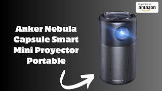 Anker Nebula Capsule Smart Mini Proyector Portable 100 ANSI LM HighContrast Cine de bolisillo [upl. by Hcelemile]