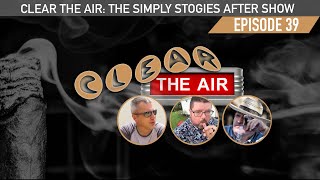 39 Clear the Air A Simply Stogies Podcast After Show [upl. by Navonod]