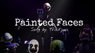 Painted Faces  Song by Trickywi FNAF SFM [upl. by Bronnie707]