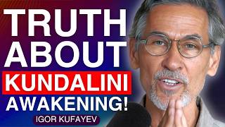 Kundalini Master REVEALS What is KUNDALINI Shakti amp Why Awakening it is DANGEROUS  Igor Kufayev [upl. by Mchenry411]