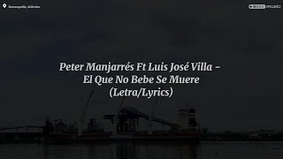 Peter Manjarrés Ft Luis José Villa  El Que No Bebe Se Muere LetraLyrics [upl. by Harrad]