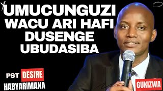 UMUCUNGUZI WACU ARI HAFI DUSENGE UBUDASIBA Inyigisho NZIZA CYANE na Pst DESIRE HABYARIMANA [upl. by Margareta421]