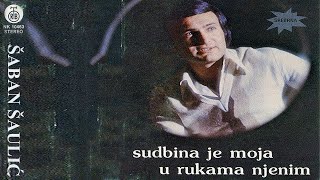 Saban Saulic  Sudbina je moja u rukama njenim  Audio 1979 [upl. by Edme]