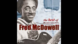 Mississippi Fred McDowell  The Best Of Full album [upl. by Trik]