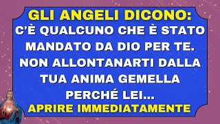 🔴 GLI ANGELI DICONO Cè qualcuno che è stato mandato da Dio per te Non allontanarti dalla tua [upl. by Wing]