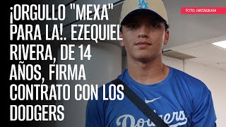 El sinaloense Ezequiel Rivera de 14 años firma contrato para jugar con los Dodgers [upl. by Gino]