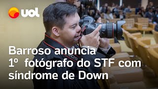 Barroso anuncia primeiro fotógrafo do STF com síndrome de Down veja vídeo [upl. by Anwahsak]