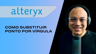 Substituir ponto por vírgula no Alteryx  Funções de Conversão [upl. by Eelinnej]