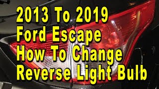 Ford Escape How To Change Reverse Light Bulbs 2013 To 2019 3rd Generation With Part Numbers [upl. by Hyams]