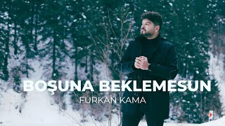 Furkan Kama  Boşuna Beklemesun [upl. by Camfort]