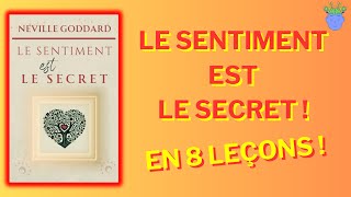 ❤️👁LE SENTIMENT EST LE SECRET de Neville Goddard  Résumé En 8 Leçons [upl. by Cirred303]