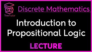 INTRODUCTION to PROPOSITIONAL LOGIC  DISCRETE MATHEMATICS [upl. by Annaehr]