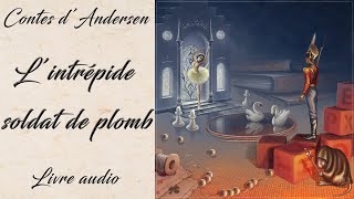 Livre audio vivant 🎧Lintrépide soldat de plomb 🎧 Conte 🎧 Andersen [upl. by Mcclelland]