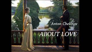 Anton Chekhov  quotAbout Lovequot [upl. by Eirrehc]