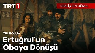 Diriliş Ertuğrul 136 Bölüm  Ertuğrulun Obaya Dönüşü [upl. by Kay]