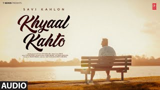 KHYAAL KAHTO FULL AUDIO  SAVI KAHLON  Latest Punjabi Songs 2024 [upl. by Aliakam96]