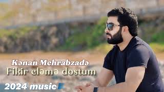 Kenan Mehrabzade  Fikir eleme dostum music2024 [upl. by Cookie]