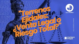 Comprar Terrenos Ejidales ¿Oportunidad Legal o Alto Riesgo Ley a medias [upl. by Gluck]