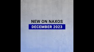 New Releases on Naxos December 2023 Highlights [upl. by Latsyrk]